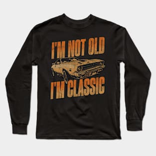 I'm not old i'm classic. Long Sleeve T-Shirt